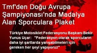 Tmf'den Doğu Avrupa Şampiyonası'nda Madalya Alan Sporculara Plaket