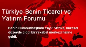 Türkiye-Benin Ticaret ve Yatırım Forumu