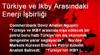 Türkiye ve Ikby Arasındaki Enerji İşbirliği