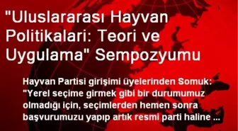 'Uluslararası Hayvan Politikalari: Teori ve Uygulama' Sempozyumu