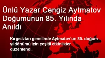 Kırgızistan'da Cengiz Aytmatov Doğumunun 85. Yılında Anıldı