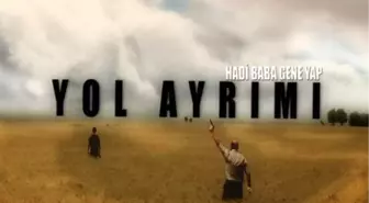 Yol Ayrımı: Hadi Baba Gene Yap Gösterime Girdi