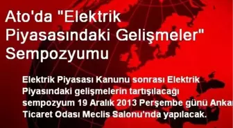 Ato'da 'Elektrik Piyasasındaki Gelişmeler' Sempozyumu