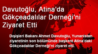 Davutoğlu, Atina'da Gökçeadalılar Derneğini Ziyaret Etti