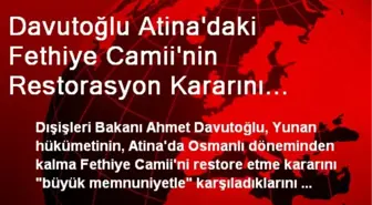 Davutoğlu Atina'daki Fethiye Camii'nin Restorasyon Kararını Yorumladı