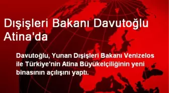 Davutoğlu, Türkiye'nin Atina Büyükelçiliği Binasını Açtı