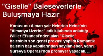 'Giselle' Baleseverlerle Buluşmaya Hazır