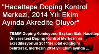 'Hacettepe Doping Kontrol Merkezi, 2014 Yılı Ekim Ayında Akredite Oluyor'