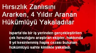 Hırsızı Ararken, 4 Yıldır Aranan Hükümlüyü Yakaladılar