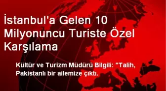 İstanbul'a Gelen 10 Milyonuncu Turiste Özel Karşılama