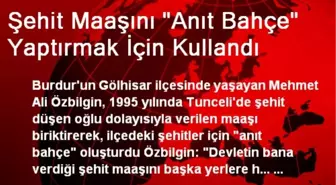 Şehit Maaşını 'Anıt Bahçe' Yaptırmak İçin Kullandı