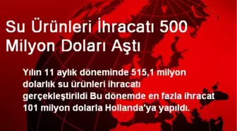 Su Ürünleri İhracatı 500 Milyon Doları Aştı