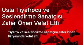 Usta Tiyatrocu Zafer Önen Vefat Etti