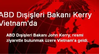 ABD Dışişleri Bakanı Kerry Vietnam'da