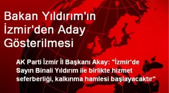 Bakan Yıldırım'ın İzmir'den Aday Gösterilmesi