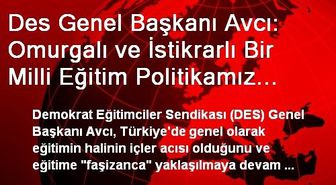 Des Genel Başkanı Avcı: Omurgalı ve İstikrarlı Bir Milli Eğitim Politikamız Yok