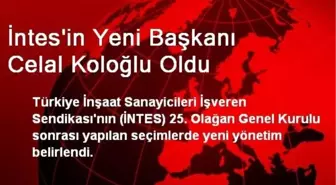 İntes'in Yeni Başkanı Celal Koloğlu Oldu