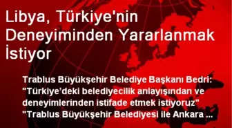 Libya, Türkiye'nin Deneyiminden Yararlanmak İstiyor