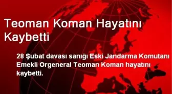 Teoman Koman Hayatını Kaybetti