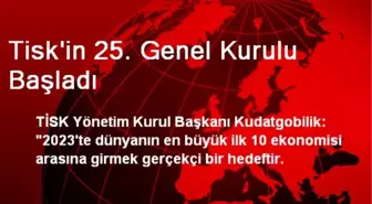 Tisk'in 25. Genel Kurulu Başladı