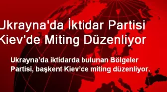 Ukrayna'da İktidar Partisi Kiev'de Miting Düzenliyor