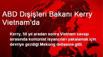 ABD Dışişleri Bakanı Kerry Vietnam'da