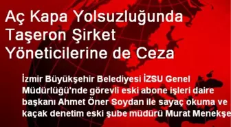 Aç Kapa Yolsuzluğunda Taşeron Şirket Yöneticilerine de Ceza