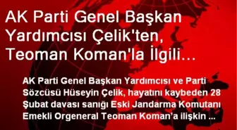 AK Parti Genel Başkan Yardımcısı Çelik'ten, Teoman Koman'la İlgili Açıklama