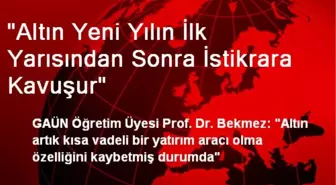 'Altın Yeni Yılın İlk Yarısından Sonra İstikrara Kavuşur'