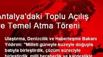 Antalya'daki Toplu Açılış ve Temel Atma Töreni