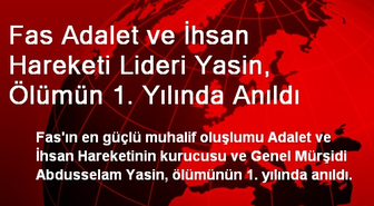 Fas Adalet ve İhsan Hareketi Lideri Yasin, Ölümün 1. Yılında Anıldı