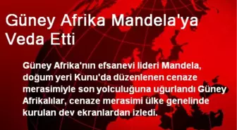 Güney Afrika Mandela'ya Veda Etti