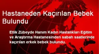 Hastaneden Kaçırılan Bebek Bulundu