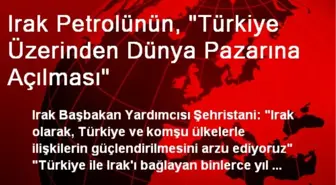 Irak Petrolünün, 'Türkiye Üzerinden Dünya Pazarına Açılması'