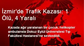 İzmir'de Trafik Kazası: 1 Ölü, 4 Yaralı