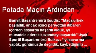 Potada Maçın Ardından