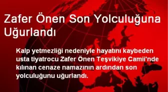 Zafer Önen Son Yolculuğuna Uğurlandı