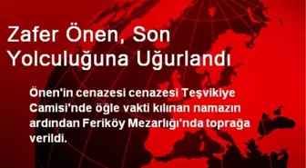 Zafer Önen, Son Yolculuğuna Uğurlandı