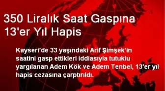 350 Liralık Saat Gaspına 13'er Yıl Hapis