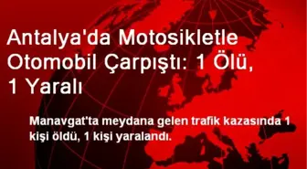 Antalya'da Motosikletle Otomobil Çarpıştı: 1 Ölü, 1 Yaralı