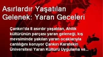 Asırlardır Yaşatılan Gelenek: Yaran Geceleri