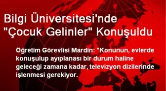 Bilgi Üniversitesi'nde 'Çocuk Gelinler' Konuşuldu