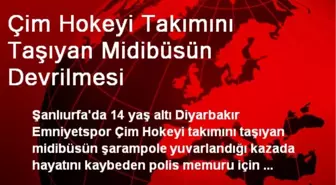 Çim Hokeyi Takımını Taşıyan Midibüsün Devrilmesi