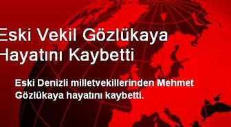 Eski Vekil Gözlükaya Hayatını Kaybetti