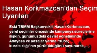 Hasan Korkmazcan'dan Seçim Uyarıları