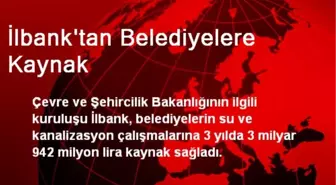 İlbank'tan Belediyelere Kaynak