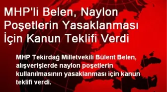 MHP'li Belen, Naylon Poşetlerin Yasaklanması İçin Kanun Teklifi Verdi
