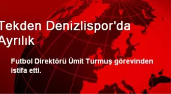 Tekden Denizlispor'da Ayrılık