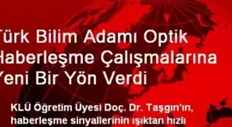 Türk Bilim Adamı Optik Haberleşme Çalışmalarına Yeni Bir Yön Verdi