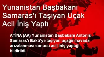 Yunanistan Başbakanı Samaras'ı Taşıyan Uçak Acil İniş Yaptı